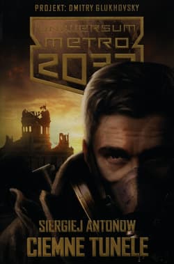 Uniwersum Metro 2033 Ciemne tunele - Siergiej Antonow
