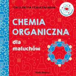 Uniwersytet malucha Chemia organiczna dla maluchów - Chris Ferrie, Florance Cara