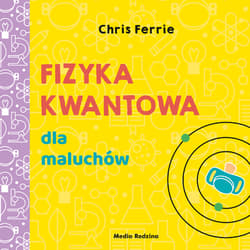 Uniwersytet malucha Fizyka kwantowa dla maluchów - Chris Ferrie
