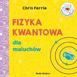 Uniwersytet malucha Fizyka kwantowa dla maluchów - Chris Ferrie