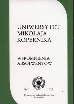 Uniwersytet Mikołaja Kopernika Wspomnienia absolwentów Plon trzeciego konkursu ogłoszonego w 2011 r. przez Stowarzyszenie Absolwentów UMK
