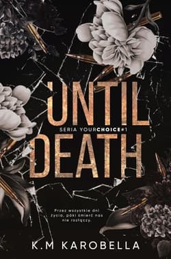 Until death. Your choice. Tom 1 - K.M KaroBella