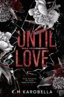 Until love. Your choice. Tom 2 - K.M KaroBella