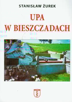 UPA w Bieszczadach Straty ludności polskiej poniesione z rąk ukraińskich w Bieszczadach w latach 1939-1947