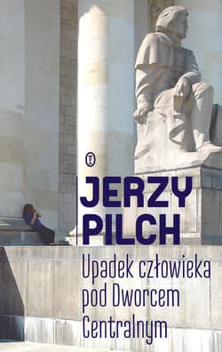 Upadek człowieka pod Dworcem Centralnym - ebook - Jerzy Pilch