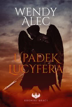 Upadek Lucyfera Kroniki Braci Księga 1 - Alec Wendy