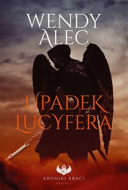 Upadek Lucyfera Kroniki Braci Księga 1 - Alec Wendy