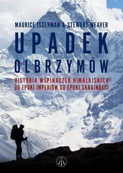 Upadek olbrzymów Historia wspinaczek himalajskich od epoki imperiów do epoki skrajności