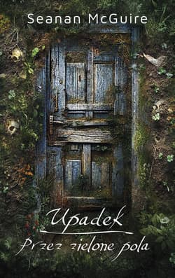 Upadek / Przez zielone pola - McGuire Seanan
