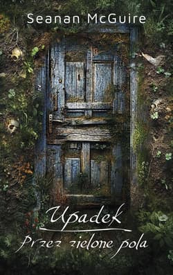Upadek / Przez zielone pola - McGuire Seanan