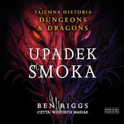 Upadek smoka. Tajemna historia Dungeons & Dragons - audiobook - Ben Riggs