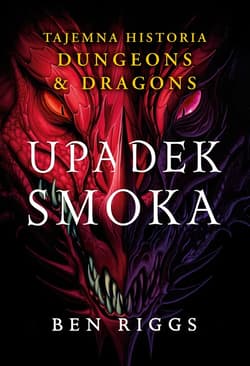 Upadek smoka. Tajemna historia Dungeons & Dragons - ebook - Ben Riggs
