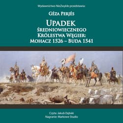 Upadek średniowiecznego Królestwa Węgier: Mohacz 1526-Buda 1541 - audiobook