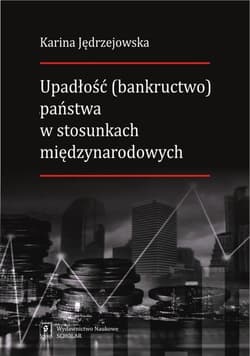 Upadłość (bankructwo) państwa  w stosunkach międzynarodowych - Karina Jędrzejowska