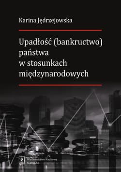 Upadłość (bankructwo) państwa  w stosunkach międzynarodowych - Karina Jędrzejowska