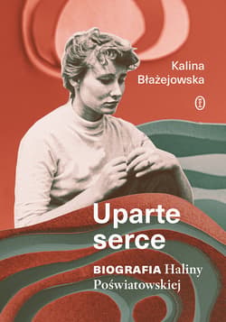 Uparte serce. Biografia Haliny Poświatowskiej - ebook - Kalina Błażejowska