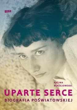 Uparte serce. Biografia Poświatowskiej - Kalina Błażejowska