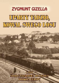 Uparty Tadzio kowal swego losu czyli spod Czerniowiec do Lwowa, dookoła Europy - Zygmunt Gizella