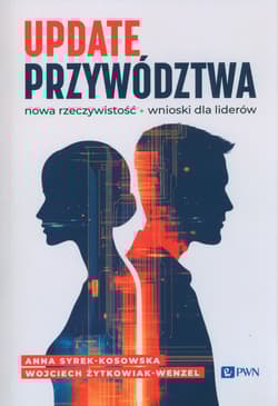 Update przywództwa. Nowa rzeczywistość. Wnioski dla liderów - Syrek-Kosowska Anna,  Żytkowiak-Wenzel Wojciech