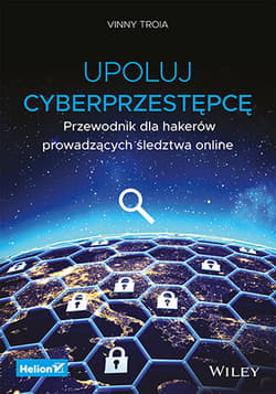 Upoluj cyberprzestępcę. Przewodnik dla hakerów prowadzących śledztwa online - Vinny Troia