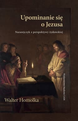 Upominanie się o Jezusa Nazarejczyk z perspektywy żydowskiej - Walter Homolka