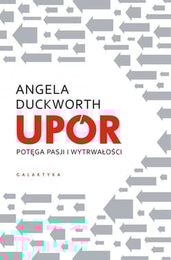 Upór Potęga pasji i wytrwałości - Angela Duckworth