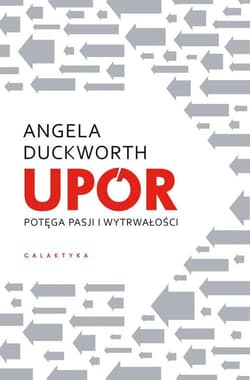 Upór Potęga pasji i wytrwałości - Angela Duckworth