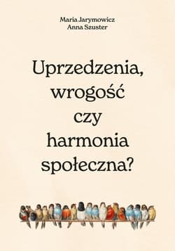 Uprzedzenia, wrogość czy harmonia społeczna? - Szuster Hanna