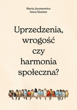 Uprzedzenia, wrogość czy społeczna harmonia? - ebook - Jarymowicz Maria, Szuster Hanna