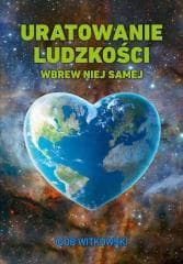Uratowanie ludzkości wbrew niej samej - Igor Witkowski