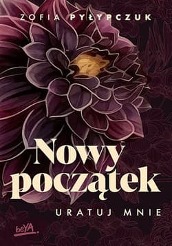 Uratuj mnie. Nowy początek - Zofia Pyłypczuk