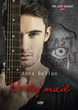 Uratuj mnie. The Last Regret. Tom 1 - Anna Bellon