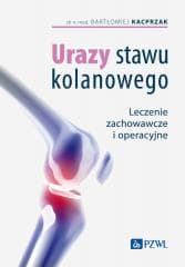 Urazy stawu kolanowego. Leczenie zachowawcze... - Bartłomiej Kacprzak, Agnieszka Michalska, Leszek