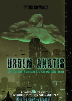 Urbem anatis Czyli futurystyczne sceny z życia Anatesów i ludzi - Tytus Krywicz