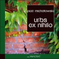 Urbs ex nihilo - Piotr Michałowski