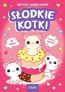 Urocze malowanki. Słodkie kotki. Urocze malowanki