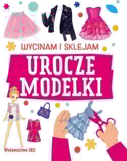 Urocze modelki. Wycinam i sklejam - Opracowanie Zbiorowe
