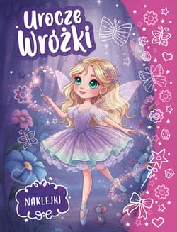 Urocze wróżki. Kolorowanka z naklejkami - Opracowanie Zbiorowe