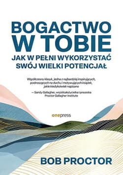 Urodziłeś się bogaty. Wykorzystaj w pełni swój potencjał - Bob Proctor