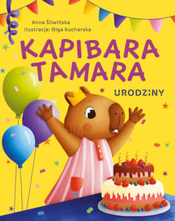 Urodziny. Kapibara Tamara - Anna Śliwińska