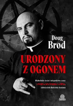 Urodzony z ogonem. Diabelskie życie i niegodziwe czasy Antona Szandora LaVeya, założyciela Kościoła Szatana - ebook - Doug Brod
