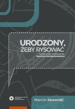 Urodzony, żeby rysować Twórczość komiksowa Jerzego Wróblewskiego