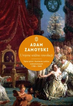 Urojone widmo rewolucji. Tajne spiski i tłumienie ruchów wolnościowych 1789-1848 - Adam Zamoyski