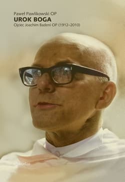 Urok Boga. Ojciec Joachim Badeni OP (1912–2010) - Pawlikowski Paweł
