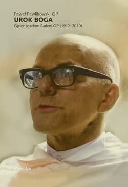 Urok Boga. Ojciec Joachim Badeni OP (1912–2010) - ebook - Pawlikowski Paweł