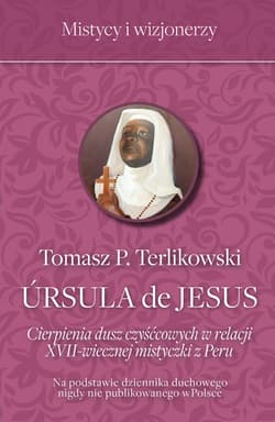 Ursula de Jesus Cierpienia dusz czyśćcowych w relacji XVII-wiecznej mistyczki z Peru