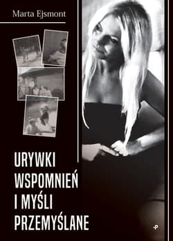 Urywki wspomnień i myśli przemyślane - Marta Ejsmont