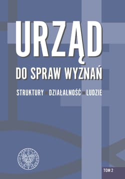 Urząd do spraw Wyznań struktury, działalność, ludzie Tom 2 Struktury administracji wyznaniowej i pierwsze lata działalności Urzędu ds. Wyznań w Polsce l - Łatka Rafał