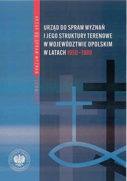 Urząd ds. Wyznań i jego struktury terenowe w województwie opolskim w latach 1950-1989 Wybór źródeł z zasobów Archiwum Państwowego w Opolu oraz Oddziałowego Archiwum Instytutu Pamięci Nar - Bereszyński Zbigniew