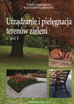Urządzanie i pielęgnacja terenów zieleni Część 1 - Gadomska Edyta, Gadomski Krzysztof